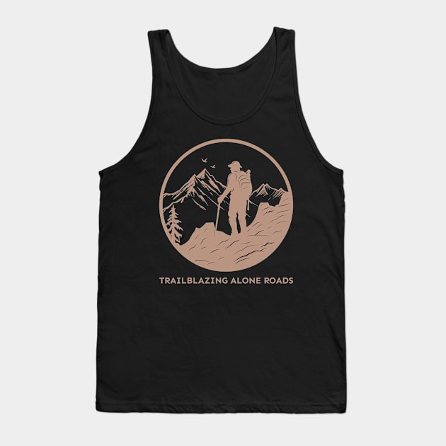 Trailblazing Alone Roads, Solo Traveling, Solo Adventure Tank Top by InF